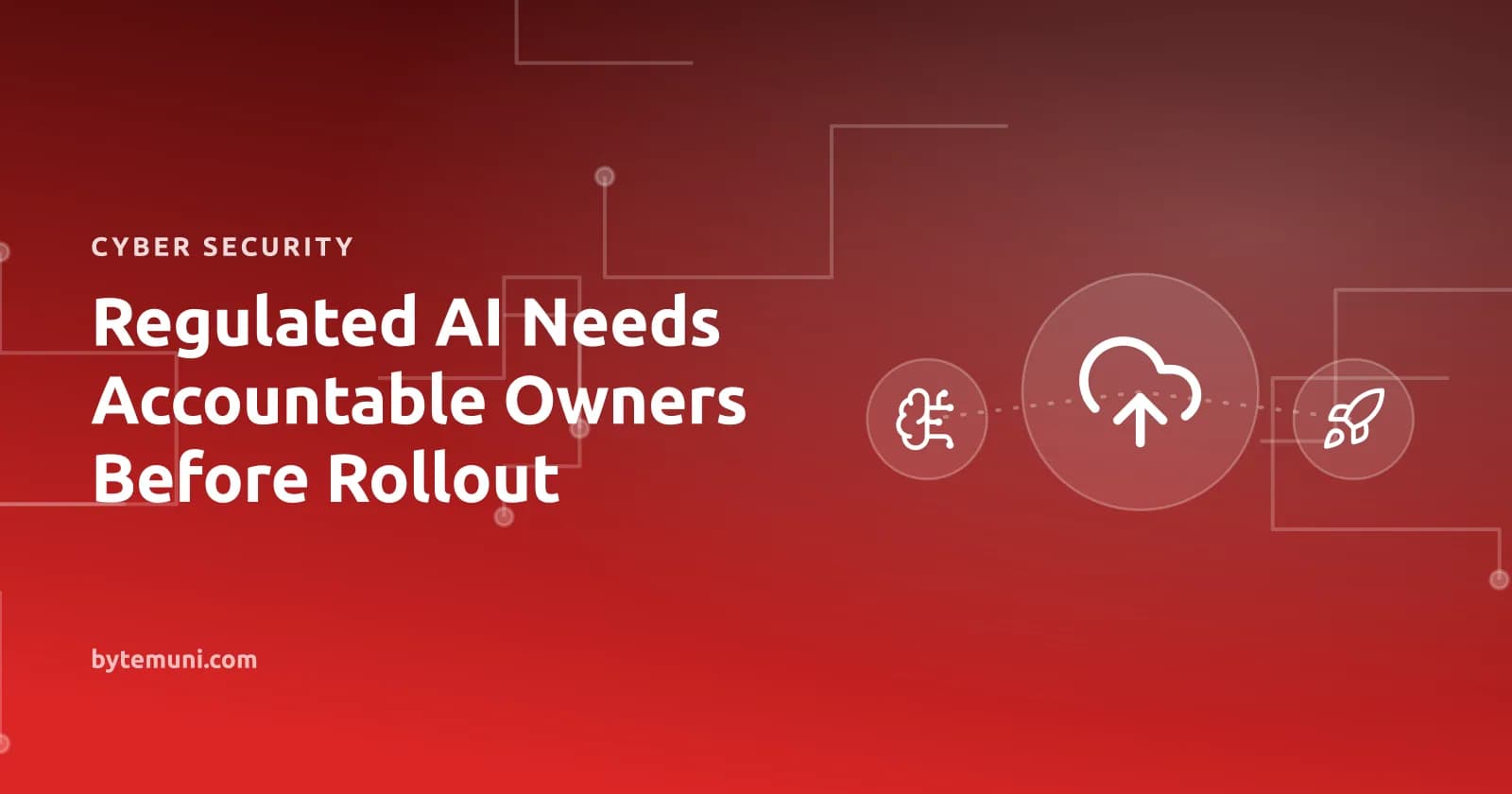 Regulated AI Needs Accountable Owners Before Rollout Regulated AI Needs Accountable Owners Before Rollout — cyber security cover illustration